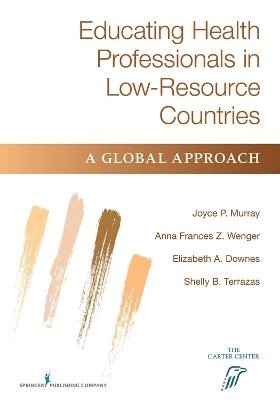Educating Health Professionals in Low-Resource Countries 1