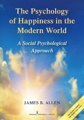 James B. Allen, PhD Allen, James B. - Psychology of Happiness in the Modern World, Häftad