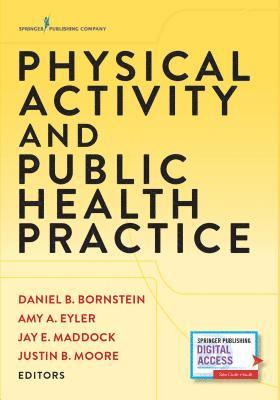 Daniel B. Bornstein, Amy A. Eyler, Jay E. Maddock, Justin B. Moore, PhD Bornstein, Daniel B., CHES Eyler, Amy A., PhD, Amy A. CHES Eyler, Jay E. FAAHB Maddock - Physical Activity and Public Health Practice, Häftad