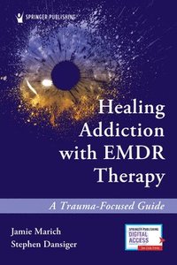 bokomslag Healing Addiction with EMDR Therapy
