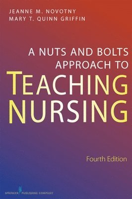 bokomslag A Nuts and Bolts Approach to Teaching Nursing, Fourth Edition