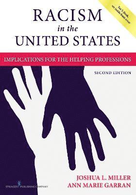 Joshua L. Miller, Ann Marie Garran - Racism in the United States: Implications for the Helping Professions, Häftad