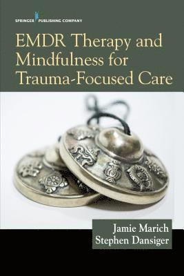 EMDR Therapy and Mindfulness for Trauma-Focused Care 1
