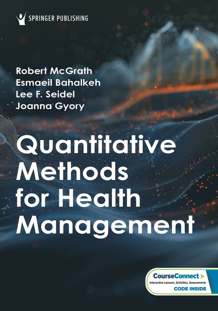 Robert J. McGrath, Esmaeil Bahalkeh, Lee F. Seidel, Joanna Gyory, PhD McGrath, Robert J., MS Bahalkeh, Esmaeil, PhD - Quantitative Methods for Health Management, Häftad