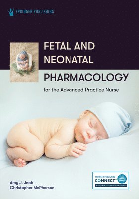 Fetal and Neonatal Pharmacology for the Advanced Practice Nurse 1