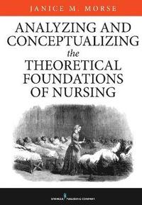 bokomslag Analyzing and Conceptualizing the Theoretical Foundations of Nursing
