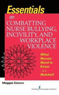 bokomslag Essentials on Combatting Nurse Bullying, Incivility and Workplace Violence: What Nurses Need to Know in a Nutshell