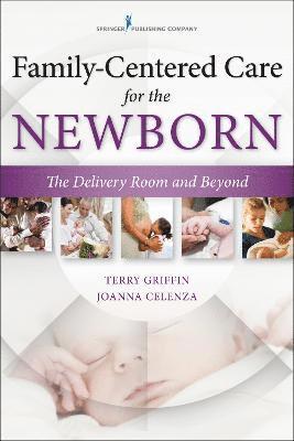 Terry Griffin, Joanna Celenza - Family-Centered Care for the Newborn: The Delivery Room and Beyond, Häftad