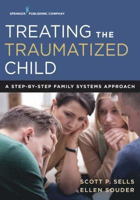 Scott Sells, Ellen Souder, Scott P. Sells, Ellen Ma Souder, LPCC-S Souder, Ellen, MA, Ellen MA LPCC-S Souder - Treating the Traumatized Child, Häftad