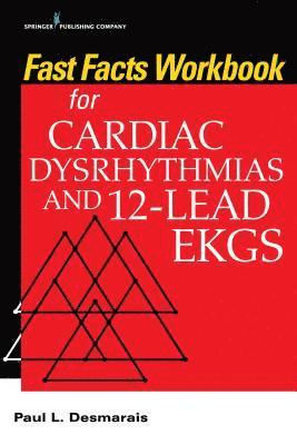 Paul Desmarais, RN Desmarais, Paul, PhD - Fast Facts Workbook for Cardiac Dysrhythmias and 12-Lead EKGs, Häftad