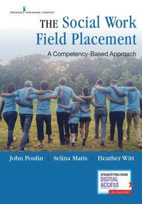 John Poulin, Selina Matis - The Social Work Field Placement: A Competency-Based Approach, Häftad