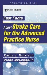 bokomslag Fast Facts About Stroke Care for the Advanced Practice Nurse