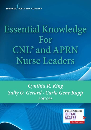 Cynthia R. King, Sally Gerard, Carla Gene Rapp - Essential Knowledge for CNL and APRN Nurse Leaders, Häftad