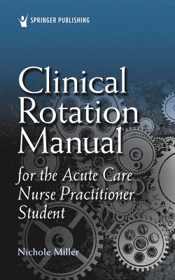 bokomslag Clinical Rotation Manual for the Acute Care Nurse Practitioner Student