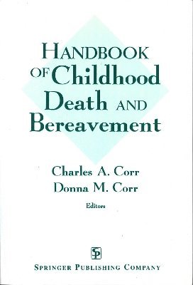 Charles Corr, Donna M. Corr, CT Corr, Charles, PhD, Charles A. Corr, CT Corr, Charles A., PhD, MSN Corr, Donna M., RN, Charles A. CT Corr, Donna M. RN MSN Corr - Handbook of Childhood Death and Bereavement, Häftad
