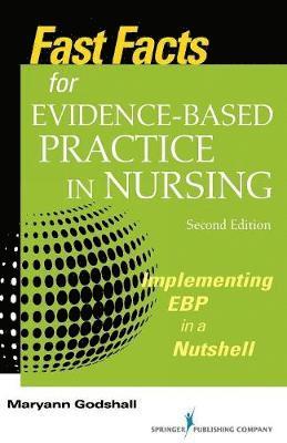 Maryann Godshall - Fast Facts for Evidence-Based Practice in Nursing, Second Edition: Implementing Ebp in a Nutshell, Häftad