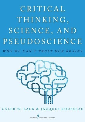 Critical Thinking, Science, and Pseudoscience 1