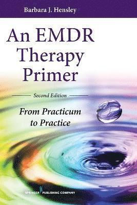 Barbara J. Hensley - An EMDR Therapy Primer: From Practicum to Practice, Häftad
