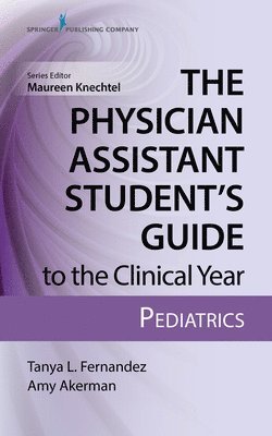 bokomslag The Physician Assistant Students Guide to the Clinical Year: Pediatrics