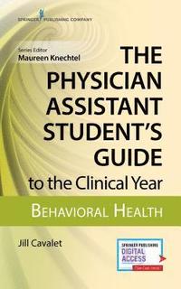 bokomslag The Physician Assistant Student's Guide to the Clinical Year: Behavioral Health