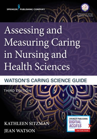 Kathleen Sitzman, Jean Watson - Assessing and Measuring Caring in Nursing and Health Sciences: Watson’s Caring Science Guide, Häftad
