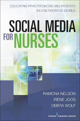 Ramona Nelson, Irene Joos - Social Media for Nurses: Educating Practitioners and Patients in a Networked World, Häftad