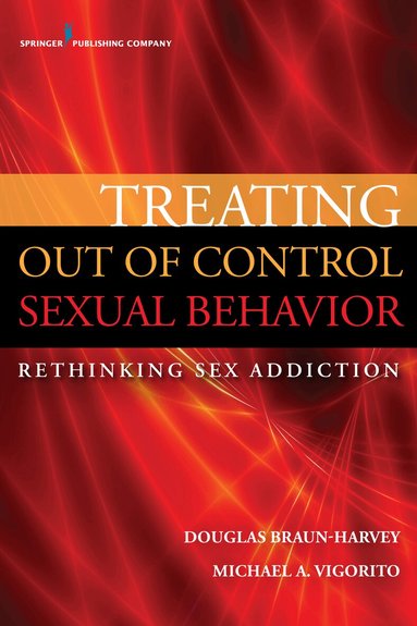 Douglas Braun-Harvey, Michael A. Vigorito - Treating Out of Control Sexual Behavior, Häftad