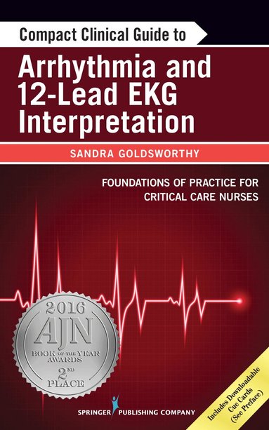 Sandra Goldsworthy, Leslie Graham - Compact Clinical Guide to Arrhythmia and 12-Lead EKG Interpretation, Häftad