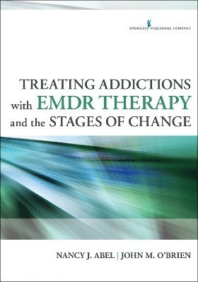 Nancy Abel, John O'Brien, Nancy J. Lcsw Abel, John M. O'Brien, LADC Abel, Nancy J., LCSW, PhD O'Brien, John M., Nancy J. LCSW LADC Abel - Treating Addictions With EMDR Therapy and the Stages of Change, Häftad