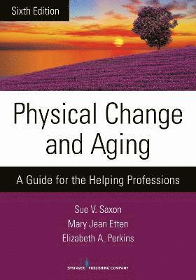 Sue V. Saxon, Mary Jean Etten - Physical Change and Aging: A Guide for the Helping Professions, Häftad