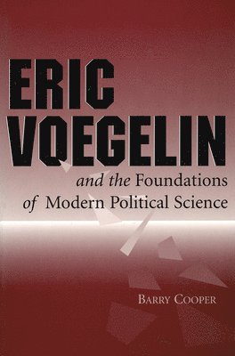 Barry Cooper - Eric Voegelin and the Foundations of Modern Political Science, Inbunden
