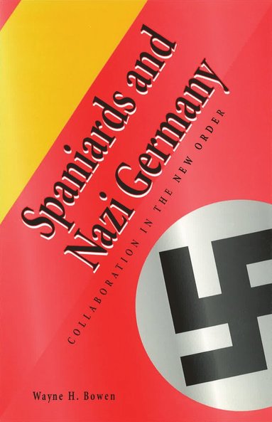 Wayne H. Bowen - Spaniards and Nazi Germany, Inbunden