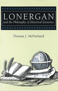 bokomslag Lonergan and the Philosophy of Historical Existence