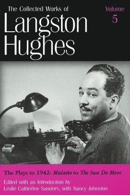 Langston Hughes, Leslie Catherine Sanders - Collected Works of Langston Hughes v. 5; Plays to 1942 - ""Mulatto"" to ""The Sun Do Move, Inbunden