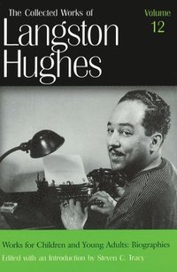 bokomslag The Collected Works of Langston Hughes v. 12; Works for Children and Young Adults - Biographies