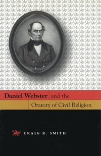 bokomslag Daniel Webster and the Oratory of Civil Religion