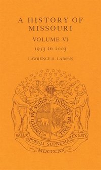 bokomslag A History of Missouri v. 6; 1953 to 2003