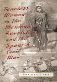 bokomslag Fearless Women in the Mexican Revolution and the Spanish Civil War