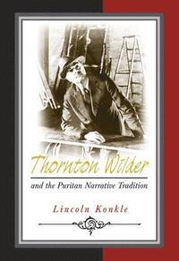bokomslag Thornton Wilder and the Puritan Narrative Tradition