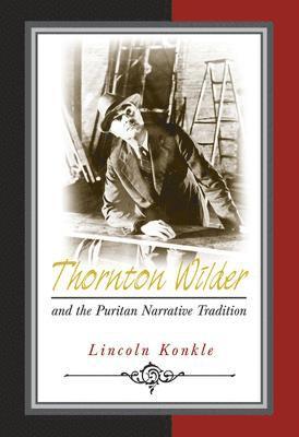 bokomslag Thornton Wilder and the Puritan Narrative Tradition