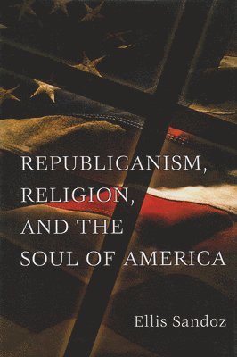 bokomslag Republicanism, Religion, and the Soul of America