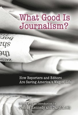 George Kennedy, Daryl Moen - What Good is Journalism?, Häftad