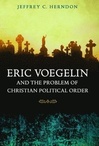 bokomslag Eric Voegelin and the Problem of Christian Political Order