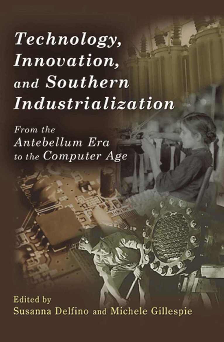 Susanna Delfino, Michele Gillespie - Technology, Innovation, and Southern Industrialization, Häftad