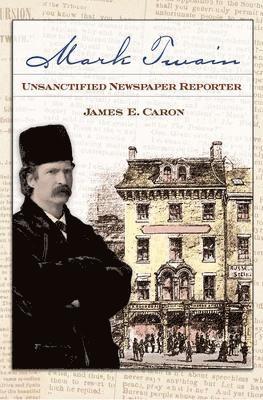 Mark Twain, Unsanctified Newspaper Reporter 1