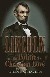 bokomslag Lincoln and the Politics of Christian Love