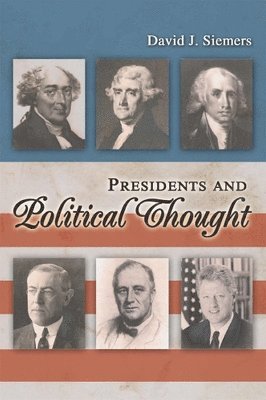 David J. Siemers - Presidents and Political Thought, Häftad