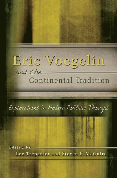 Lee Trepanier, Steven F. McGuire - Eric Voegelin and the Continental Tradition, Inbunden