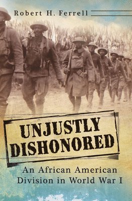 Robert H. Ferrell - Unjustly Dishonored, Inbunden