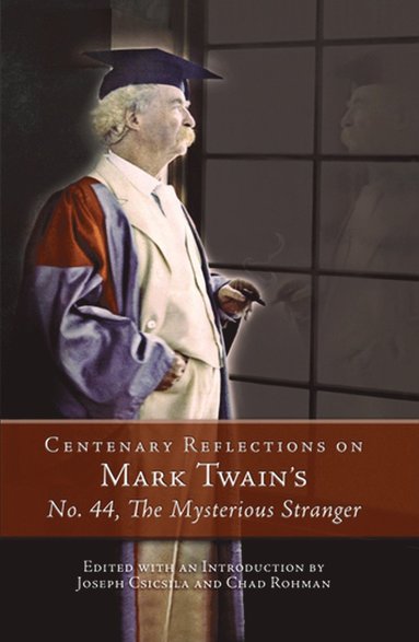 bokomslag Centenary Reflections on Mark Twain's No. 44, The Mysterious Stranger